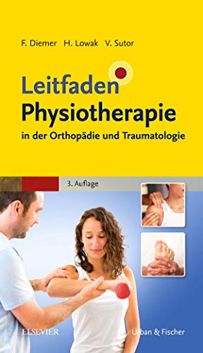 Leitfaden Physiotherapie in der Orthopädie und Traumatologie Leitfaden Physiotherapie in der Orthopädie und Traumatologie