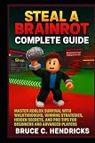 Steal a Brainrot complete Guide: Master Roblox Survival with Walkthroughs, Winning Strategies, Hidden Secrets, and Pro Tips for Beginners and Advanced Players