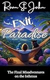 Exit Paradise: The Final Misadventures on the Isthmus (Expats on the Isthmus Book 3)