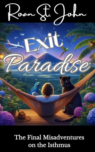 Exit Paradise: The Final Misadventures on the Isthmus (Expats on the Isthmus Book 3)