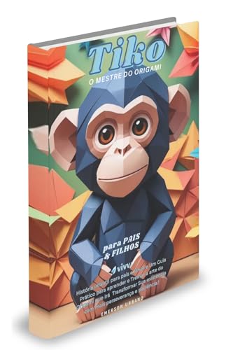 TICO, O MESTRE DO ORIGAMI: História infantil para pais e filhos e Um Guia Prático para aprender e Tr