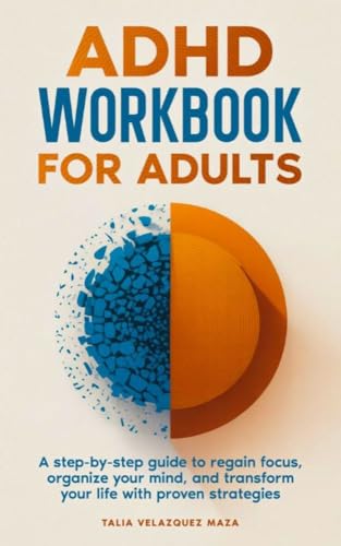ADHD Workbook for Adults: A step-by-step guide to regain focus, organize your mind, and transform your life with proven strategies