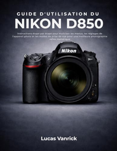 Guide d'utilisation du Nikon D850 pour maîtriser chaque réglage reflex - 2