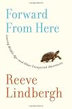 Forward From Here: Leaving Middle Age--and Other Unexpected Adventures