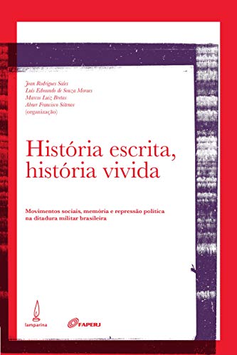 História escrita, história vivida: movimentos sociais, memória e repressão política na ditadura militar brasileira