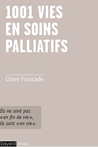 livre 1001 vies en soins palliatifs: ils ne sont pas en fin de vie, ils sont en vie
