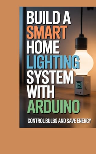 BUILD A SMART HOME LIGHTING SYSTEM WITH ARDUINO: control bulbs