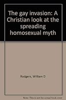 The gay invasion: A Christian look at the spreading homosexual myth 0916406768 Book Cover