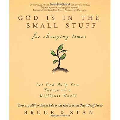 God Is in the Small Stuff for Changing Times: Let God Help You Thrive in a Difficult World