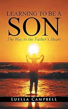 Paperback Learning to Be a Son: The Way to the Father's Heart Book