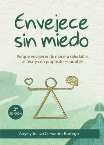 ENVEJECE SIN MIEDO: Porque envejecer de manera saludable, activa y con propósito es posible