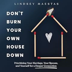 Don't Burn Your Own House Down Audiolibro Por Lindsey Maestas arte de portada