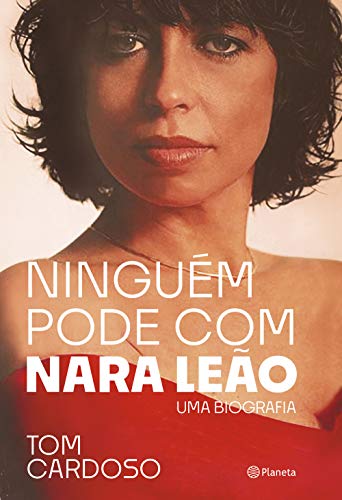 Ninguém pode com Nara Leão: Uma biografia