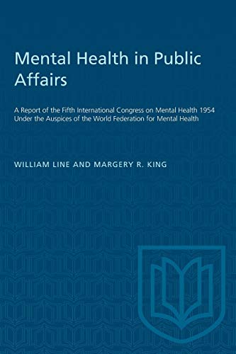 Mental Health in Public Affairs: A Report of the Fifth International Congress on Mental Health 1954 Under the Auspices of the World Federation for Mental Health (Heritage)