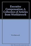Executive Compensation: A Collection of Articles from Worldatwork