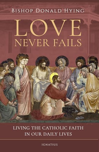 Love Never Fails: Living the Catholic Faith in Our Daily Lives (English Edition)