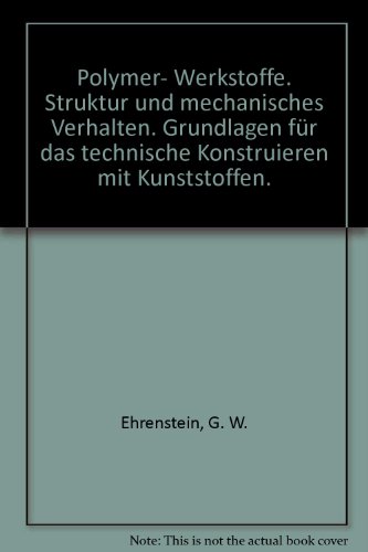 Polymerwerkstoffe: Struktur und mechanisches Verhalten - Grundlagen für das technische Konstruieren