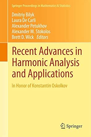 Recent Advances in Harmonic Analysis and Applications: In Honor of Konstantin Oskolkov: 25 2013th Edition Recent Advances in Harmonic Analysis and Applications: In Honor of Konstantin Oskolkov: 25 2013th Edition book cover