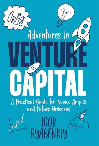 Adventures in Venture Capital: A Practical Guide for Novice Angels