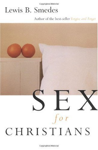 Sex for Christians: The Limits and Liberties of Sexual Living
