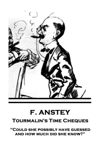 F. Anstey - Tourmalin's Time Cheques: "Could she possibly have guessed, and how much did she know?"