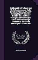 Het Boeck Der Psalmen Met Korte Verklaeringen Op de Duystere Plaetsen, Waer by Gevoegd Zyn de Gebeden Door de Geheele Weke Verdeyld Voor Verscheyde Tyden Van Elcken Dagh Ende Eenige Besondere Feestdag 1342438345 Book Cover