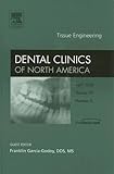 Tissue Engineering, An Issue of Dental Clinics (Volume 50-2) (The Clinics: Dentistry, Volume 50-2)
