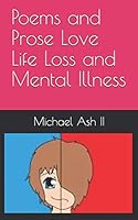 Poems and Prose Love Life Loss and Mental Illness 179449846X Book Cover