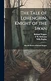 The Tale of Lohengrin, Knight of the Swan: After the Drama of Richard Wagner