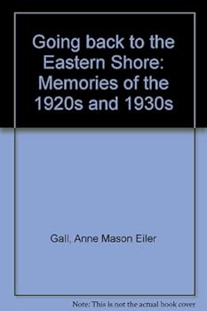 Unknown Binding Going back to the Eastern Shore: Memories of the 1920s and 1930s Book