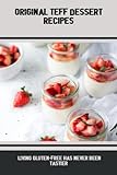 Original Teff Dessert Recipes: Living Gluten-Free Has Never Been Tastier
