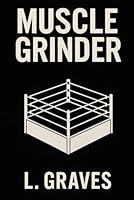 MUSCLE GRINDER B0FV4TXVLF Book Cover