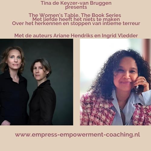 The Women's Table: The Book Series: Met liefde heeft het niets te maken, over het herkennen en stoppen van intieme terreur. Met de auteurs Ariane Hendriks en Ingrid Vledder