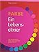 Produktbild Farbe - Ein Lebenselixier: Was Goethe bereits ahnte, aber noch nicht belegen konnte