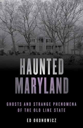 Haunted Maryland: Ghosts and Strange Phenomena of the Old Line State (Haunted Series)