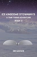 Ice Kingdom Stowaways: A Time Twins Adventure 1519271166 Book Cover