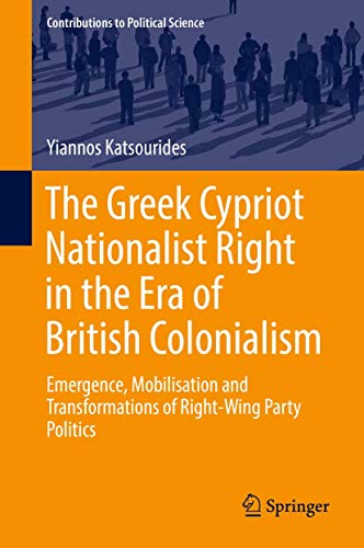 The Greek Cypriot Nationalist Right in the Era of British Colonialism (Contributions to Political Science)