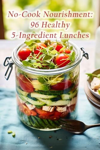 No-Cook Nourishment: 96 Healthy 5-Ingredient Lunches