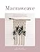 Macraweave: Macrame meets weaving with 18 stunning home decor projects
