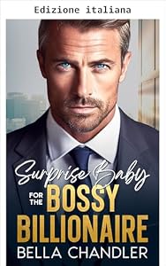 Un bebè a sorpresa per il miliardario autoritario (Boss miliardari e papà Vol. 2) (Italian Edition)