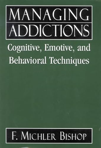 Managing Addictions: Cognitive, Emotive, and Behavioral Techniques