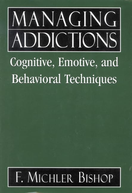 Managing Addictions: Cognitive, Emotive, and Behavioral Techniques