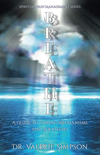 Breathe: A Guide to Coping Mechanisms and Strategies (Breathe: Spiritual Pain Management Series)