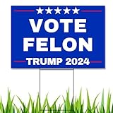 Vote Felon Donald Trump 2024 Yard Sign - 18'x12' Corrugated Plastic Political Campaign Sign with Metal Stake - Weatherproof Outdoor Lawn Sign