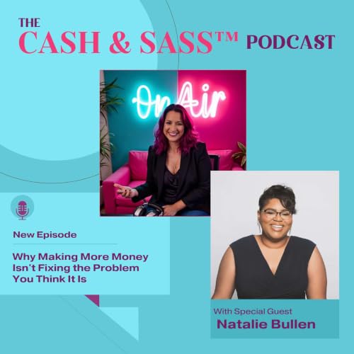 Why Making More Money Isn't Fixing the Problem You Think It Is with Natalie Bullen