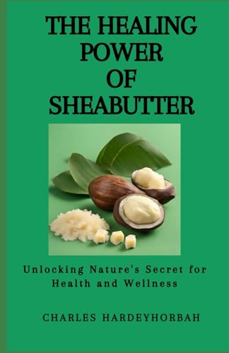 The Healing Power of Sheabutter: Unlocking Nature's Secret for Health