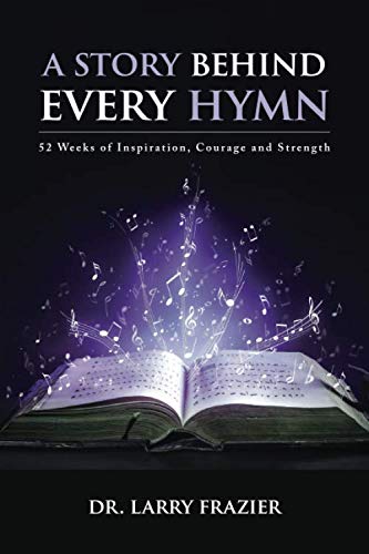 A Story Behind Every Hymn: 52 Weeks of Inspiration, Courage and Strength