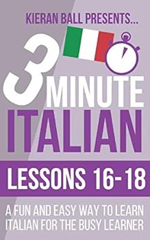 Paperback 3 Minute Italian: Lessons 16-18: A fun and easy way to learn Italian for the busy learner Book