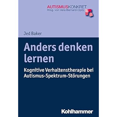 Anders denken lernen: Kognitive Verhaltenstherapie bei Autismus-Spektrum-St&ouml;rungen