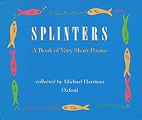 Splinters: A Book of Very Short Poems 0192760726 Book Cover
